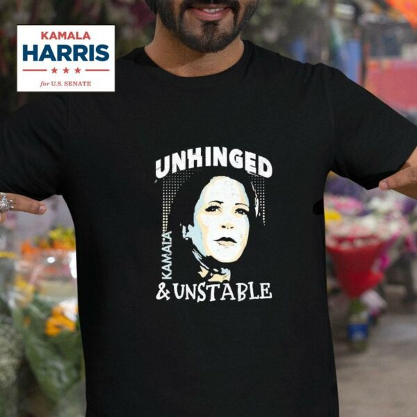 Unhinged And Unstable Kamala Harris Tshirt