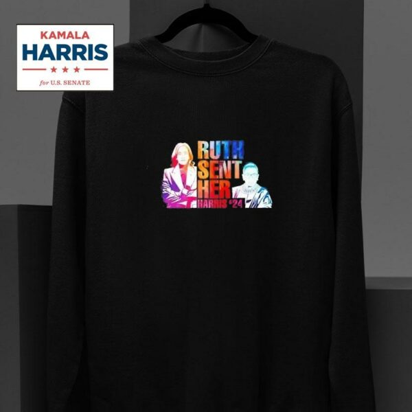 Vote Like Ruth Sent You Kamala Harris Ruth Sent Her Sweatshirt