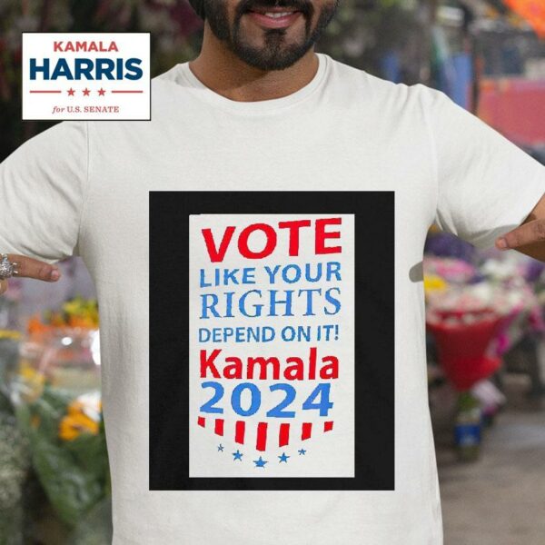 Vote Like Your Rights Depend On Ot Kamala Harris Tshirt