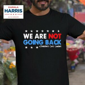 We Are Not Going Back Childless Cat Ladies Kamala Harris Tshirt