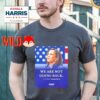 We Are Not Going Back Vice President Kamala Harris Shirt