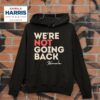 We Re Not Going Back Kamala Harris Hoodie