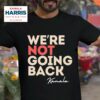 We Re Not Going Back Kamala Harris Tshirt