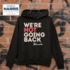 We Re Not Going Back Kamala Harris Hoodie