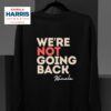 We Re Not Going Back Kamala Harris Sweatshirt