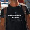 When We Fight We Win Vice President Kamala Harris Tshirt