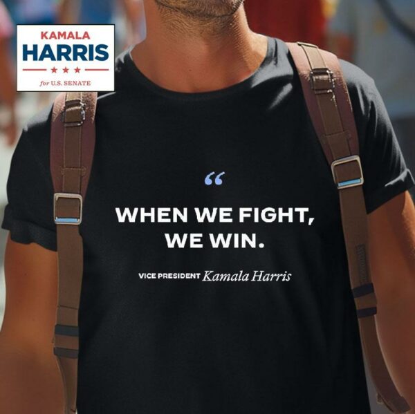 When We Fight We Win Vice President Kamala Harris Tshirt