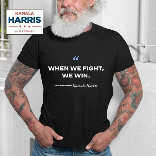 When We Fight We Win Vice President Kamala Harris Tshirt