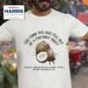 You Think You Fell Out Of A Coconut Tree Kamala Harris Tshirt