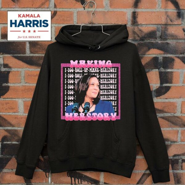 Boss Up Make Herstory Making Herstory Kamala Harris Hoodie