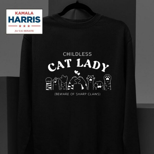 Childless Cat Lady Beware Of Sharp Claws Kamala Harris Democra Sweatshirt