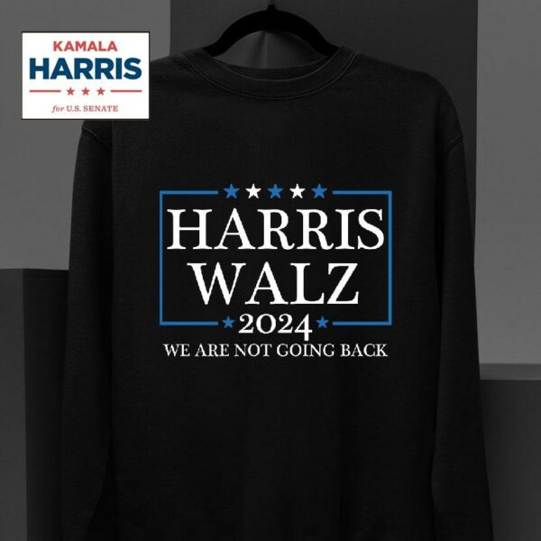 Harris Walz We Are Not Going Back Sweatshirt