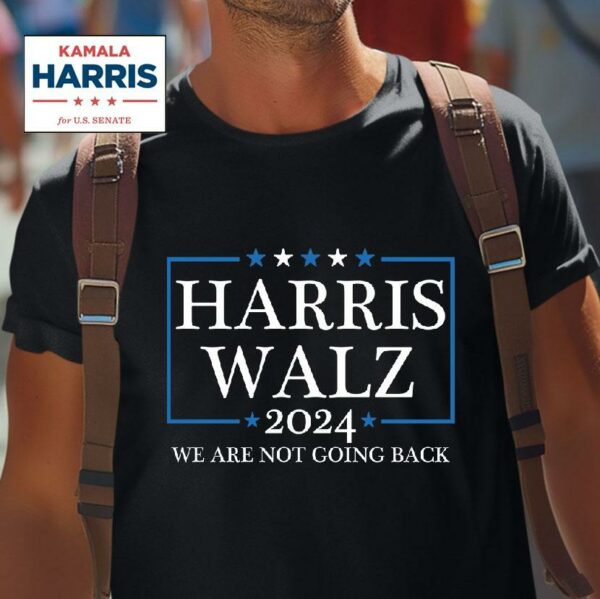 Harris Walz We Are Not Going Back Tshirt