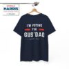 I'm Voting For Gus' Dad Shirt