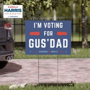 I’m Voting For Gus’ Dad Vote Harris Walz Yard Sign