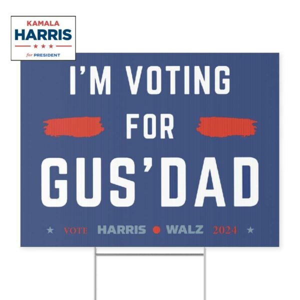 I’m Voting For Gus’ Dad Vote Harris Walz Yard Sign