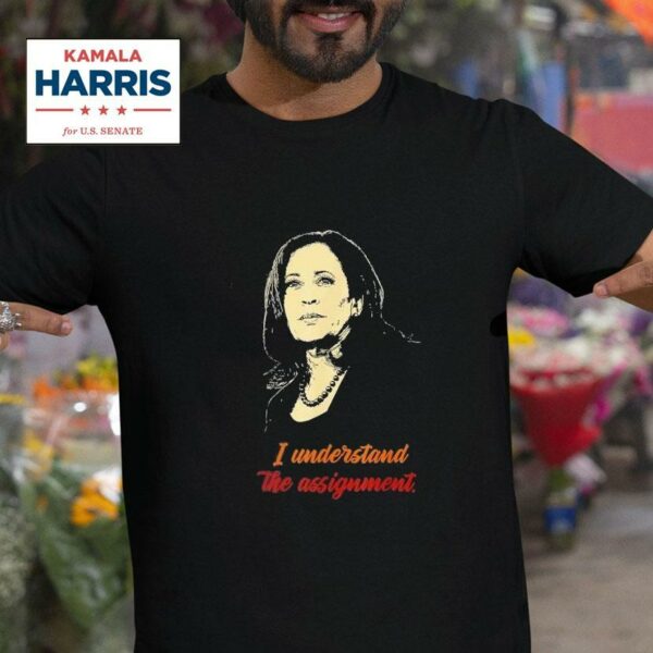 I Understand The Assignmen Kamala Harris Tshirt