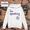 Im Speaking Says Kamala Harris Hoodie