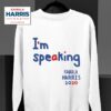 Im Speaking Says Kamala Harris Sweatshirt