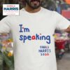 Im Speaking Says Kamala Harris Tshirt