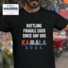 Kamala Harris Rattling Fragile Egos Since Day One Tshirt