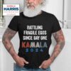 Kamala Harris Rattling Fragile Egos Since Day One Tshirt