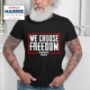 Kamala Harris We Choose Freedom Tshirt