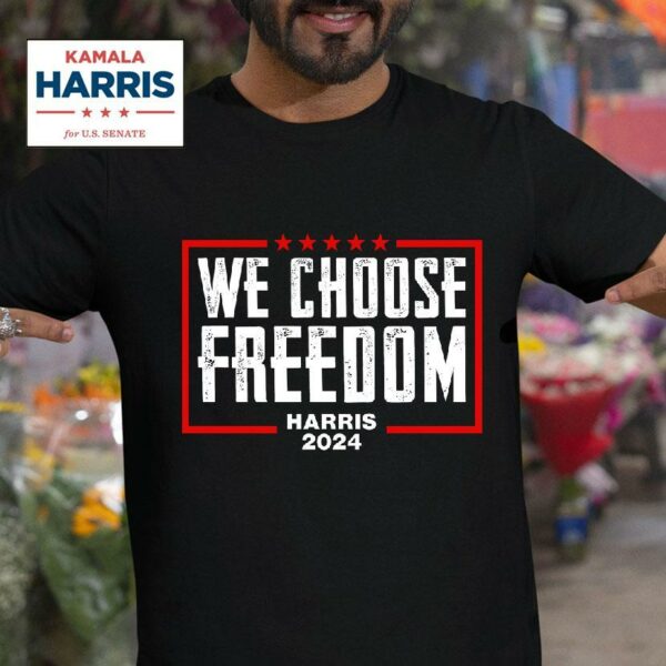 Kamala Harris We Choose Freedom Tshirt