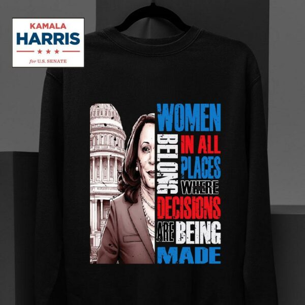 Kamala Harris President Equal Rights Election Women Belong In All Places Where Decisions Are Made Kamala Sweatshirt