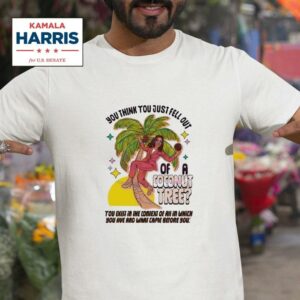 Kamala Harris You Think You Just Fell Out Of A Coconut Tree Meme Tshirt