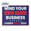 Mind Your Own Damn Business Harris Walz Yard Sign