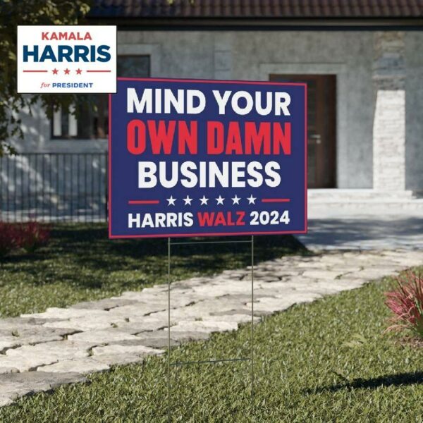 Mind Your Own Damn Business Harris Walz Yard Sign