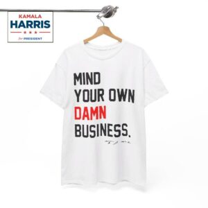 Mind Your Own Damn Business Tim Walz Shirt