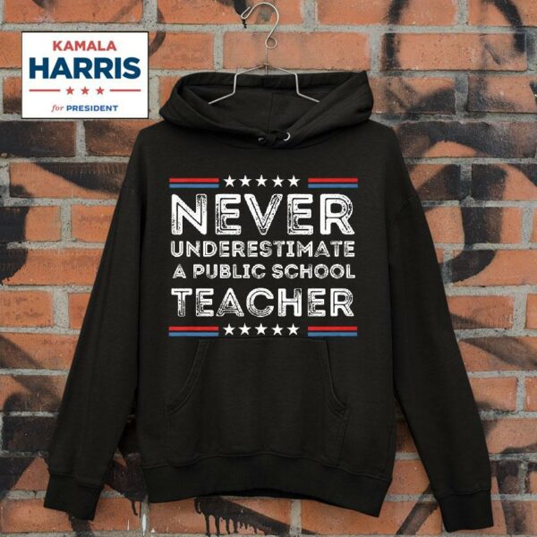 Never Underestimate A Public School Teacher Tim Walz Hoodie