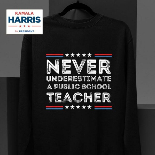 Never Underestimate A Public School Teacher Tim Walz Sweatshirt