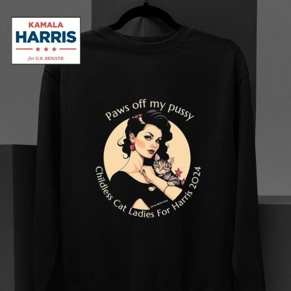 Paws Off My Pussy Childless Cat Ladies For Kamala Harris Sweatshirt