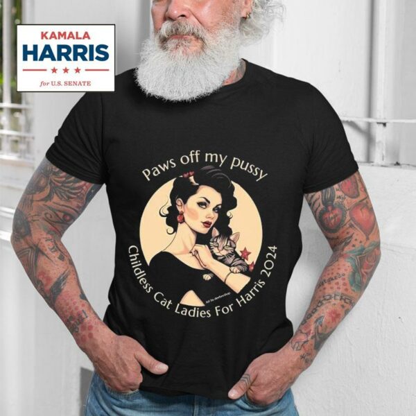 Paws Off My Pussy Childless Cat Ladies For Kamala Harris Tshirt