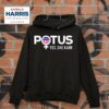 Potus Yes She Kamala Harris For President Of The Usa Hoodie