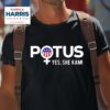 Potus Yes She Kamala Harris For President Of The Usa Tshirt