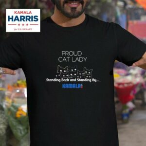 Proud Cat Lady Standing Back And Standing By Kamala Harris Tshirt