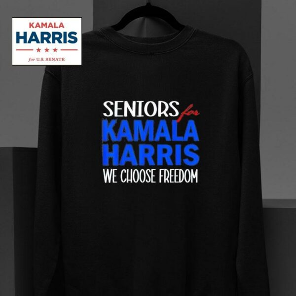 Seniors For Kamala Harris We Choose Freedom Sweatshirt