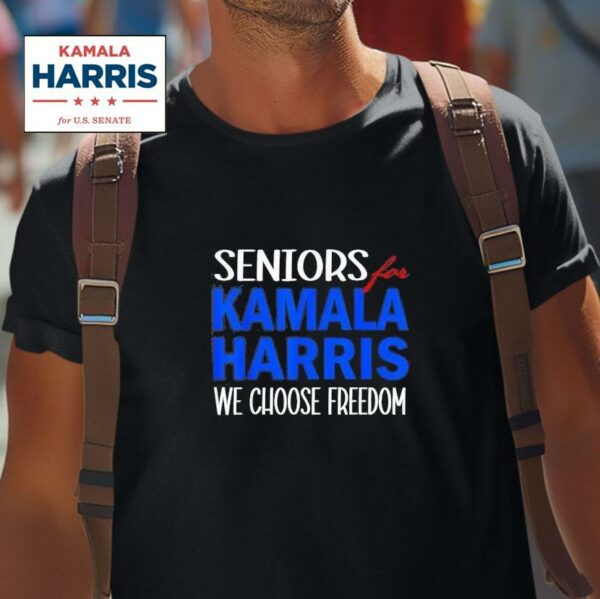 Seniors For Kamala Harris We Choose Freedom Tshirt