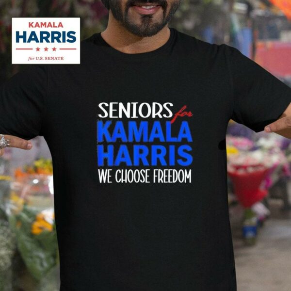 Seniors For Kamala Harris We Choose Freedom Tshirt