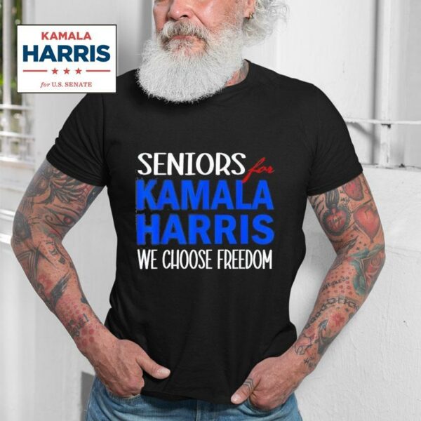 Seniors For Kamala Harris We Choose Freedom Tshirt