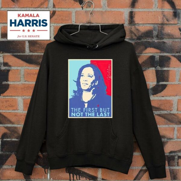 The First But Not The Last Kamala Harris Vice Presiden Hoodie