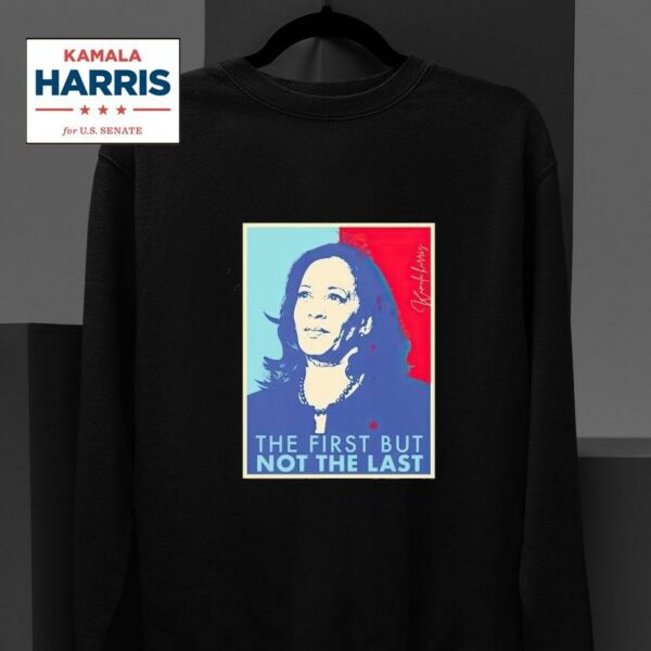 The First But Not The Last Kamala Harris Vice Presiden Sweatshirt