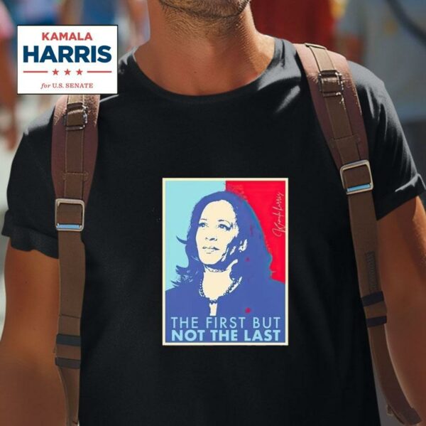 The First But Not The Last Kamala Harris Vice Presiden Tshirt