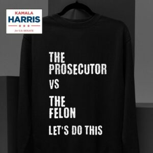 The Prosecutor Vs The Felon Sweatshirt