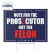 Vote For The Prosecutor Not The Felon Yard Sign