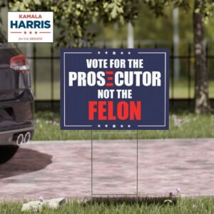 Vote For The Prosecutor Not The Felon Yard Sign